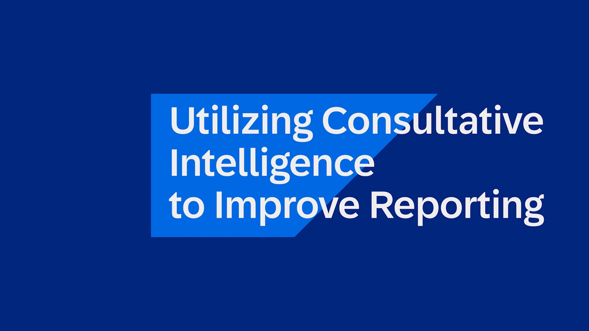 <span>Utilizing Consultative Intelligence to Improve Reporting</span>

