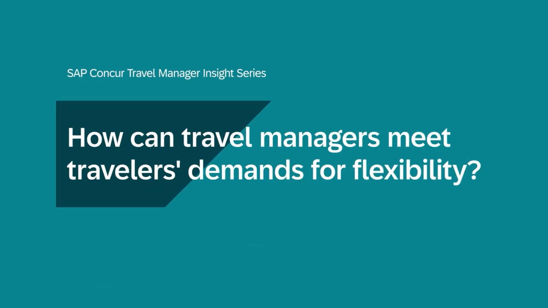 <span>SAP Concur Travel Manager Insights Series: Meeting Traveler Needs for Flexibility</span>
